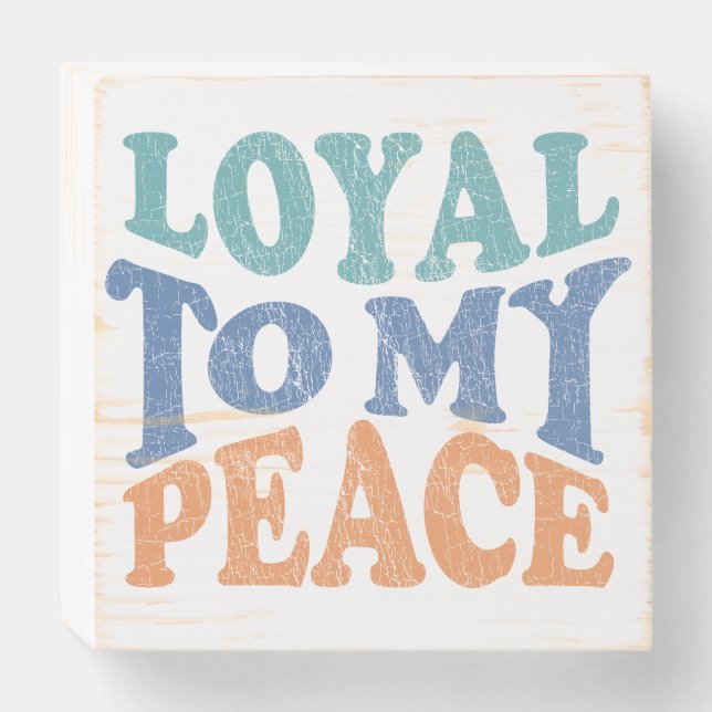 Loyal to My Peace Wood Box Sign (Front Horizontal)
