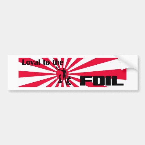 Loyal to the foil bumper sticker