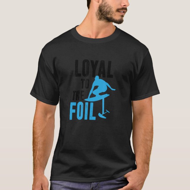 Loyal To The Foil, Foil Board Hydrofoil Surfing T-Shirt (Front)