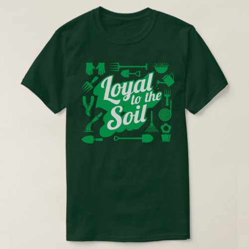 Loyal To The Soil Farming Gardening Humor T_Shirt