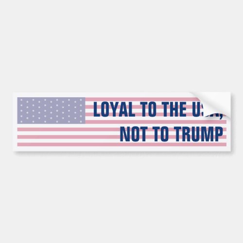 Loyal to the USA not Trump American Flag Bumper Sticker