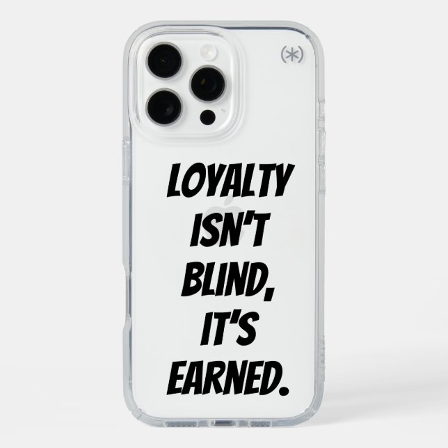 Loyalty isn’t blind; it’s earned. speck iPhone case (Front)
