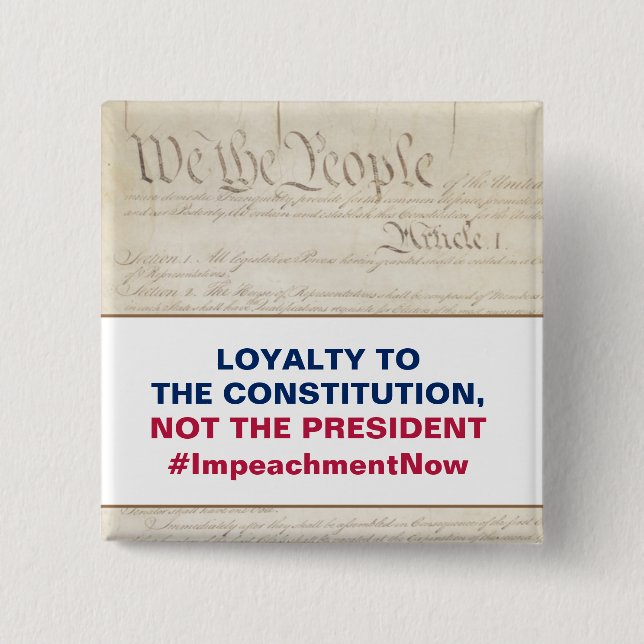 Loyalty to the Constitution Not the President Button (Front)