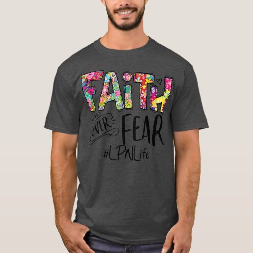 LPN Faith Nursing Over Fear Flowers God  T_Shirt