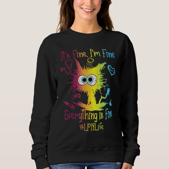 LPN Life Everything Is Fine Colorful Sweatshirt (Front)