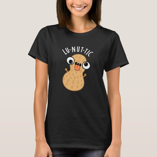 Lu-nut-ic Funny Peanut Puns Dark BG T-Shirt (Front)