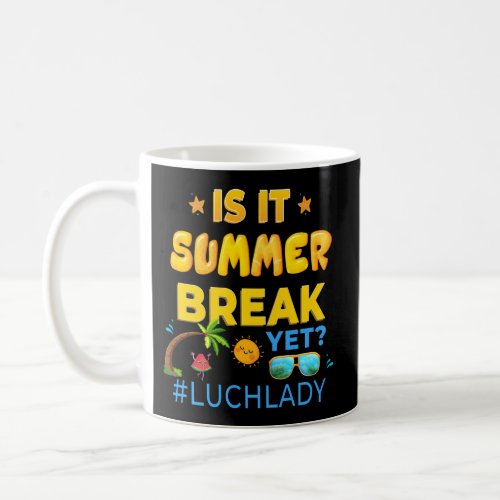 Luch Lady Is It Summer Break Yet Last Day Of Schoo Coffee Mug