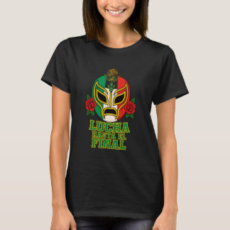 Lucha Hasta El Final Lucha Libre Mask Mexican Luch T-Shirt