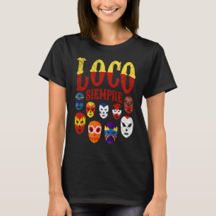 Luchador Masks Loco Siempre 3 T-Shirt