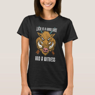 Luck Is A Good Shot And A Witness Hunting Hunting T-Shirt