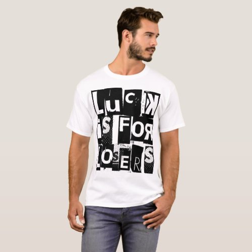Luck is for Losers Funny Quote Black Typography T_Shirt