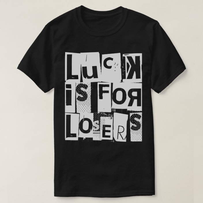Luck is for Losers Funny Quote White Typography TShirt