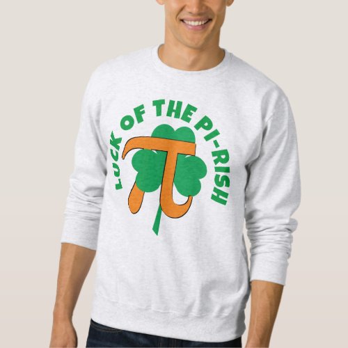 LUCK OF THE PI RISH St Patricks Day Pi Day  Sweatshirt