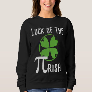 Luck of The Pirish Pi Day St Patricks Day Math Sweatshirt