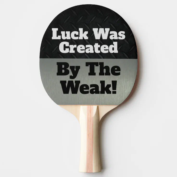 Luck Weak Funny Competitive Sports Quote Ping Pong Paddle Zazzle