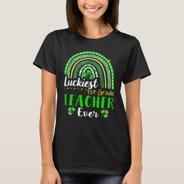 Luckiest 1st Grade Teacher Ever St Patrick's Day R T-Shirt (Front)