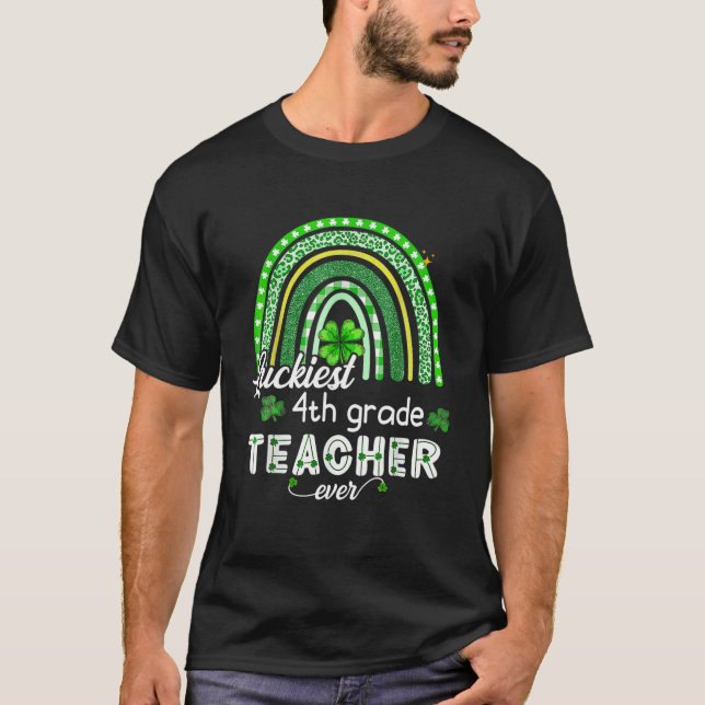 Luckiest 4Th Grade Teacher Ever St Patrick's Day R T-Shirt (Front)