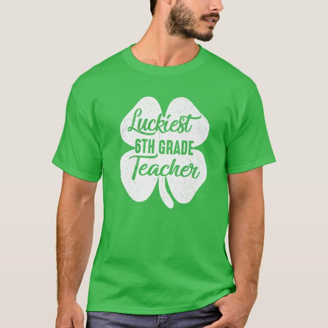 Luckiest 6Th Grade Teacher Funny St Patrick's Day T-Shirt (Front)