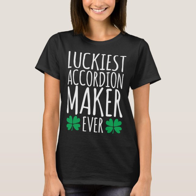 Luckiest Accordion Maker Ever  St Patricks Day T-Shirt (Front)
