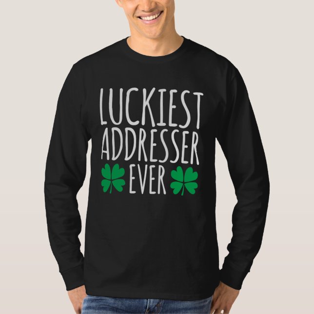 Luckiest Addresser Ever  St Patricks Day T-Shirt (Front)