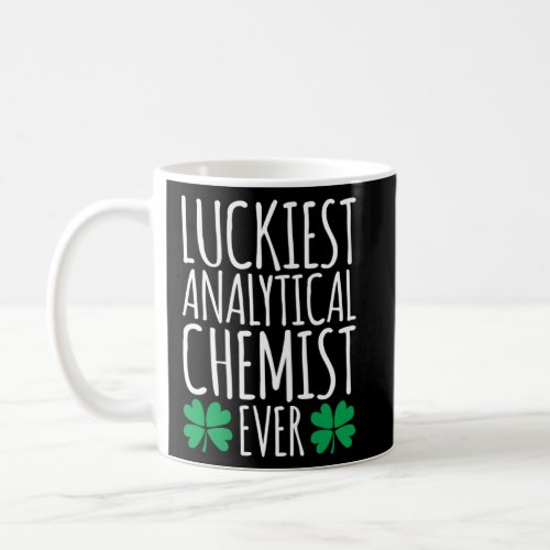 Luckiest Analytical Chemist Ever  St Patricks Day  Coffee Mug