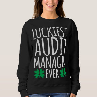 Luckiest Audit Manager Auditor Ever  St Patricks D Sweatshirt