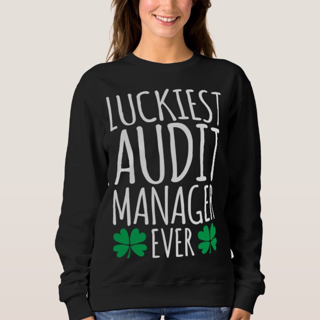 Luckiest Audit Manager Auditor Ever  St Patricks D Sweatshirt (Front)