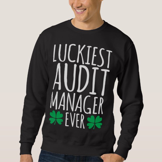 Luckiest Audit Manager Auditor Ever  St Patricks D Sweatshirt (Front)