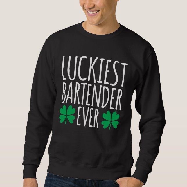 Luckiest Bartender Barkeeper Ever  St Patricks Day Sweatshirt (Front)