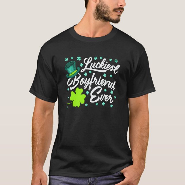 Luckiest Boyfriend Ever Valentine's Day St Patrick T-Shirt (Front)