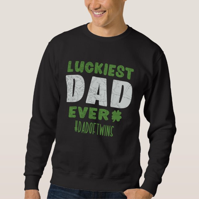 Luckiest Dad Ever Dadoftwins  St Patrick s Day Twi Sweatshirt (Front)