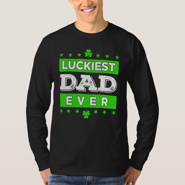 Luckiest Dad Ever Happy Saint Patrick's Day Lucky  T-Shirt (Front)
