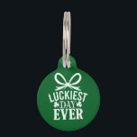 Luckiest Day Ever St Patricks Day Irish Lucky  Pet ID Tag<br><div class="desc">Luckiest Day Ever St Patricks Day Irish Lucky Shamrock Paddy's Day</div>
