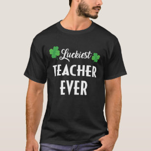 Luckiest Irish Teacher Ever Saint Patrick's day Sh T-Shirt