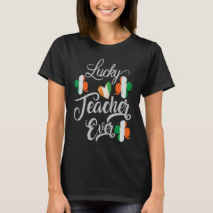 Luckiest Irish Teacher Ever Saint Patrick's day Sh T-Shirt