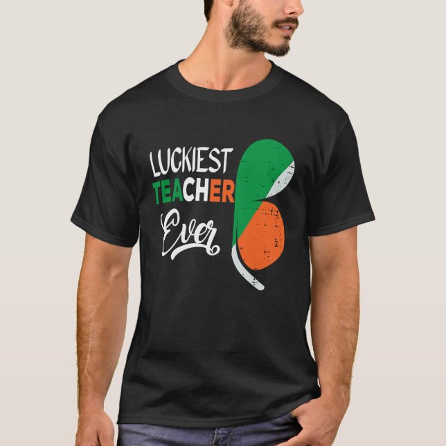 Luckiest Irish Teacher Ever Saint Patrick's day Sh T-Shirt (Front)
