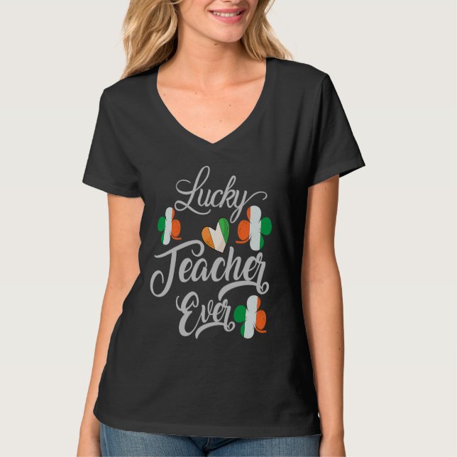 Luckiest Irish Teacher Ever Saint Patrick's day Sh T-Shirt (Front)