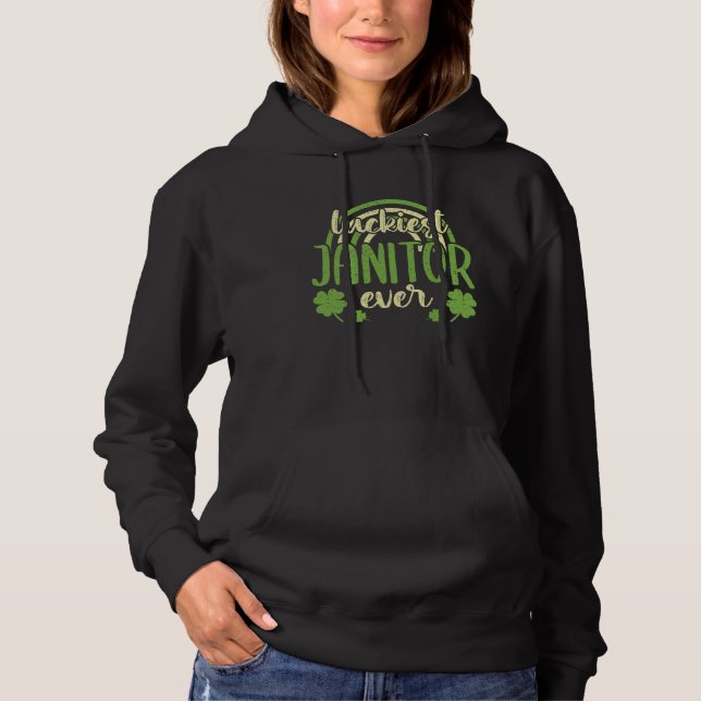 Luckiest Janitor Ever  St Patricks Day Shamrock Hoodie (Front)
