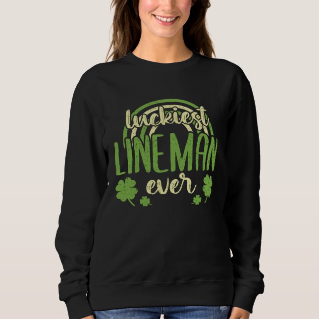 Luckiest Lineman Ever  St Patricks Day Shamrock Sweatshirt (Front)