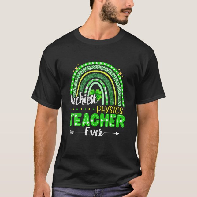 Luckiest Physics Teacher Ever Rainbow St Patricks T-Shirt (Front)