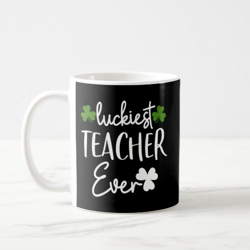 Luckiest Shamrock Teacher Ever St PatrickS Day Coffee Mug