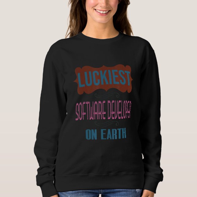 Luckiest Software Developer On Earth Profession Ca Sweatshirt (Front)