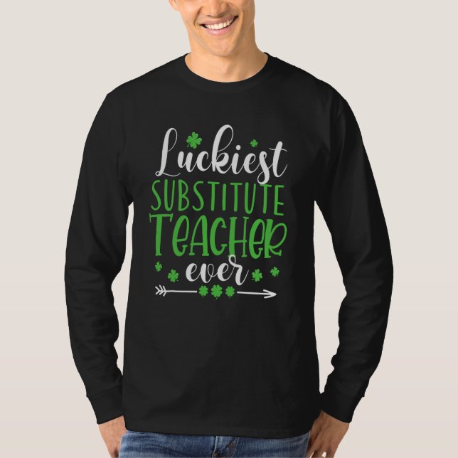 Luckiest Substitute Teacher Ever St Patricks Day T T-Shirt (Front)