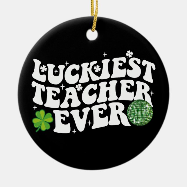 Luckiest Teacher Ever Disco Ball Shamrock Groovy Ceramic Ornament (Front)