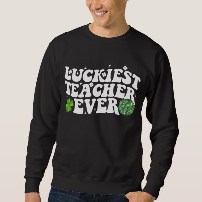 Luckiest Teacher Ever Disco Ball Shamrock Groovy Sweatshirt (Front)