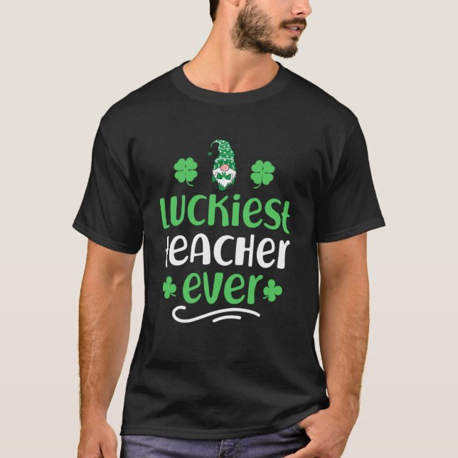 Luckiest teacher ever happy saint Patrick day I m  T-Shirt (Front)
