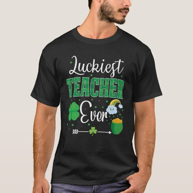 Luckiest Teacher Ever Happy Saint Patrick's Day Me T-Shirt (Front)