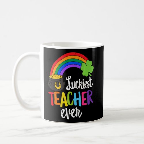 Luckiest Teacher Ever Happy St  Patricks Day Iris Coffee Mug