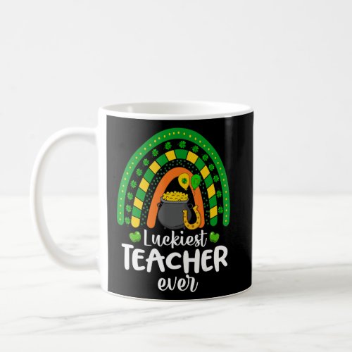 Luckiest Teacher Ever Rainbow St Patricks Day 1  Coffee Mug