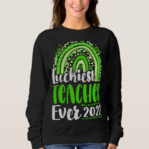 Luckiest Teacher Ever Rainbow Teacher St Patricks  Sweatshirt